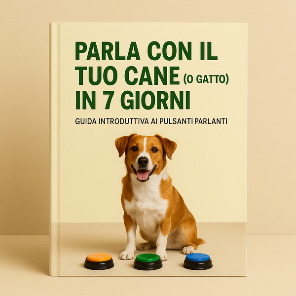 PARLA CON IL TUO CANE (O GATTO) IN 7 GIORNI: GUIDA INTRODUTTIVA AI PULSANTI PARLANTI