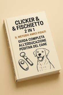 Clicker & Fischietto 2 in 1 – Il Metodo Amici Fidati: Guida Completa all’Educazione Positiva del Cane - AmiciFidati